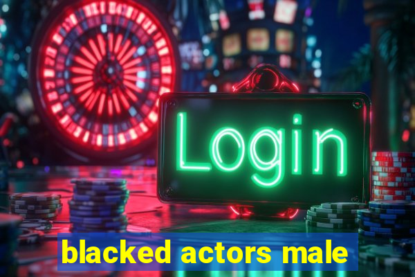 blacked actors male